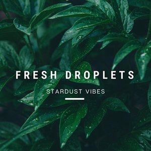 Fresh Droplets