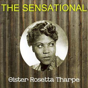 The Sensational Sister Rosetta Tharpe