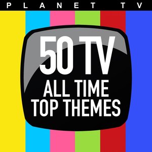 Planet TV: 50 TV All Time Top Themes