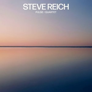 Steve Reich: Pulse / Quartet