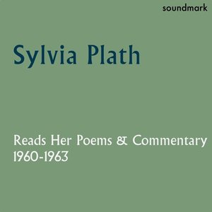 Sylvia Plath Reads Her Poems and Commentary: 1960-1963