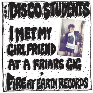 I Met My Girlfriend At A Friars Gig / Fire At Earth Records