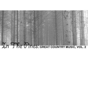 In The Pines: Great Country Music, Vol. 2