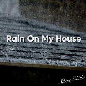 Rain On My House