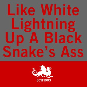 Like White Lightning Up a Black Snake's Ass