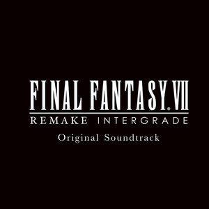 FINAL FANTASY VII REMAKE INTERGRADE Original Soundtrack