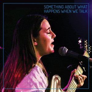 Something About What Happens When We Talk - Single