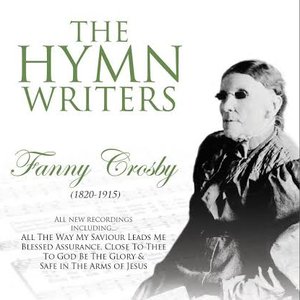 The Hymn Writers: Fanny Crosby