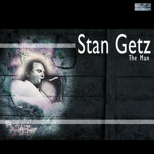 Stan Getz The Man