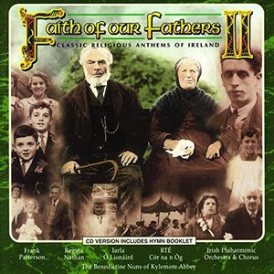 Faith of Our Fathers II: Classic Religious Anthems of Ireland