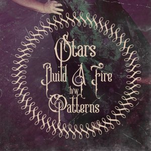 Build A Fire & Patterns