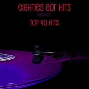 Eighties AOR Hits Vol. 7 - Top 40 Hits