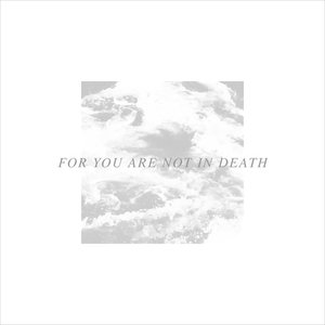 For You Are Not in Death