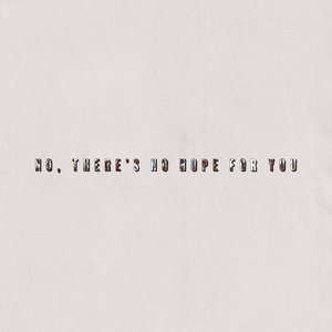 No, There's No Hope For You - Single