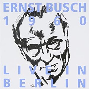 Ernst Busch: 1960 Live in Berin