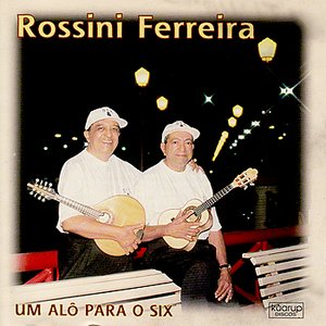 Rossini Ferreira - Um Alô para o Six