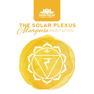 The Solar Plexus: Manipura Meditation, Unblock Third Chakra for Personal Power