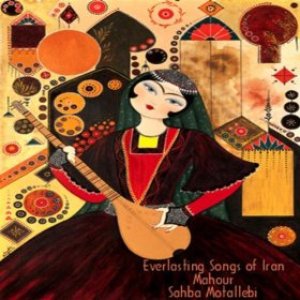 Everlasting Songs Of Iran (Mahour)