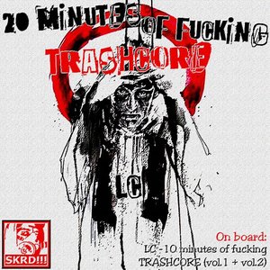 20 Minutes Of Fucking TRASHCORE