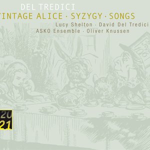 Del Tredici: Syzygy/Vintage Alice/ Songs