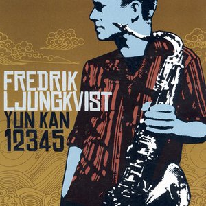 Ljungkvist, Fredrik: Yun Kan 1 2 3 4 5 -Jazz in Sweden 2004