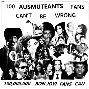 100 Ausmuteants Fans Can't Be Wrong... 100,000,000 Bon Jovi Fans Can