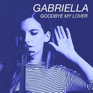 Gabriella - Goodbye My Lover Lyrics - Zortam Music