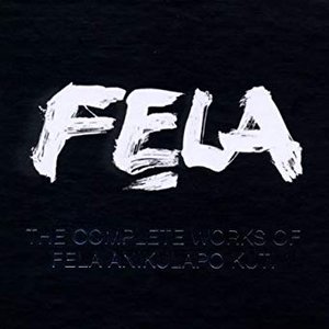 FELA: The Complete Works of Fela Anikulapo-Kuti