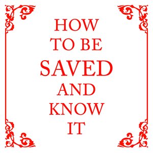 How To Be Saved And Know It