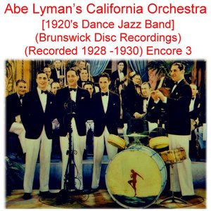Abe Lyman’s California Orchestra (1920’s Dance Jazz Band) [Brunswick Disc Recordings] [Recorded 1928- 1930] [Encore 3]