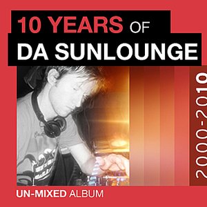 10 Years of Da Sunlounge Unmixed Album