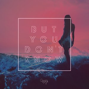 But You Don't Know (Single)