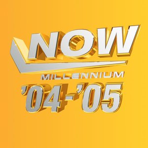 NOW - Millennium 2004 - 2005