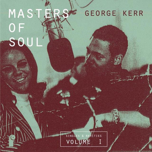 Masters of Soul: George Kerr - Singles & Rarities, Vol. 1