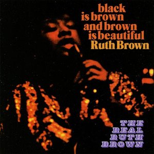 Black Is Brown and Brown Is Beautiful / The Real Ruth Brown