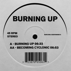 Burning Up / Becoming Cyclonic