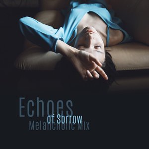 Echoes of Sorrow: Melancholic Mix
