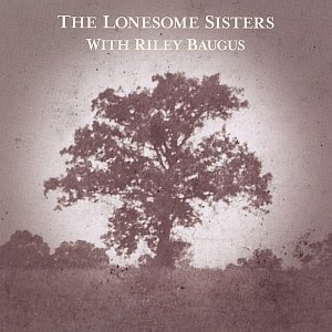 Image for 'The Lonesome Sisters With Riley Baugus: Going Home Shoes'