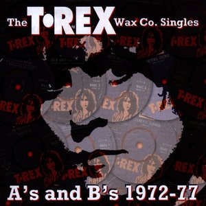 The T•Rex Wax Co. Singles A's And B's 1972-77