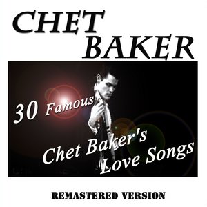 30 Famous Chet Baker's Love Songs (Remastered Version)