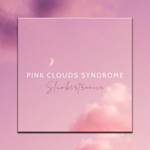 Pink Clouds Syndrome