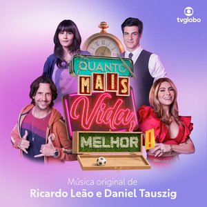 Quanto Mais Vida Melhor - Música Original de Ricardo Leão e Daniel Tauszig