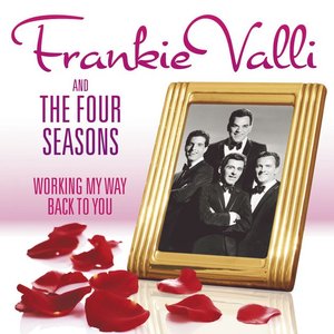 Working My Way Back To You - The Frankie Valli & The Four Seasons Collection