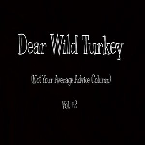 Dear Wild Turkey, Vol. 2