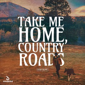 Kshmr - TAKE ME HOME, COUNTRY ROADS Lyrics - Zortam Music