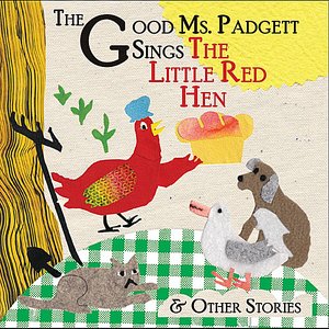 The Good Ms. Padgett Sings the Little Red Hen and Other Stories