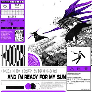 DEATH IS ONLY A HORIZON, AND I'M READY FOR MY SUN