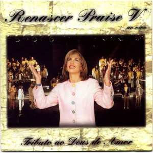 Renascer Praise V Tributo ao Deus de Amor