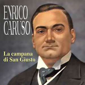 Enrico Caruso - La Campana Di San Giusto - Zortam Music