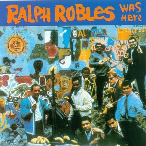 Ralph Robles Was Here